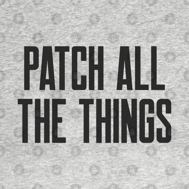 Cybersecurity Patch All The Things Slogan by FSEstyle